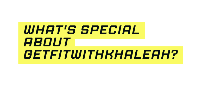 What s special about GetFitWithKhaleah